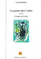 Couverture du livre « La guitare dans l'arbre ; il neige sur la mer » de Lydia Padellec aux éditions Au Salvart