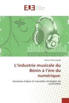 Couverture du livre « L'industrie musicale du BENIN A l'ere du numerique: : Nouveaux enjeux et nouvelles strategies de promotion » de Paulin Gohoungodji aux éditions Editions Universitaires Europeennes