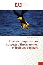 Couverture du livre « Prise en charge des cas suspects d'ebola: normes et logiques d'acteurs » de Pornan Diarrassouba aux éditions Editions Universitaires Europeennes