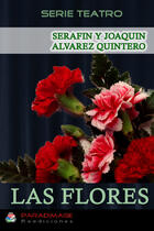 Couverture du livre « Las Flores » de Serafin Y Joaquin Alvarez Quintero aux éditions Epagine