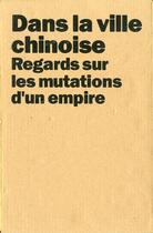 Couverture du livre « Dans la ville chinoise ; regards sur les mutations d'un empire » de Frederic Edelmann aux éditions Actar