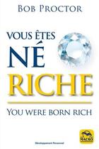 Couverture du livre « Vous êtes né riche ; you were born rich (3e édition) » de Bob Proctor aux éditions Macro Editions