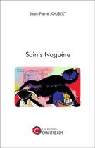 Couverture du livre « Saint Naguère » de Jean-Pierre Joubert aux éditions Chapitre.com