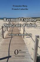 Couverture du livre « Raymond Espinose : Quinze ans d'intime » de Francis Labarthe et Francoise Burg aux éditions Orizons