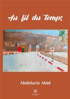 Couverture du livre « Au fil du temps » de Abdelaziz Abid aux éditions Le Lys Bleu