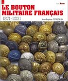 Couverture du livre « Le bouton militaire français » de Jean-Baptiste Petrequin aux éditions Histoire Et Collections
