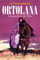 Couverture du livre « Ortolana ; l'aventurière de Dieu » de Leatitia De Barbeyrac aux éditions Artege Jeunesse