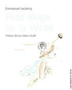 Couverture du livre « Petit éloge de la vérité » de Emmanuel Lelercq aux éditions Les Acteurs Du Savoir