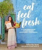 Couverture du livre « EAT FEEL FRESH - A CONTEMPORARY, PLANT-BASED AYURVEDIC COOKBOOK » de Sahara Rose Ketabi aux éditions Alpha Books