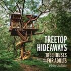 Couverture du livre « Treetop hideaways treehouses for adults » de Philip Jodidio aux éditions Rizzoli