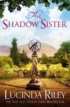 Couverture du livre « THE SHADOW SISTER - THE SEVEN SISTERS BOOK 3 » de Lucinda Riley aux éditions Pan Macmillan