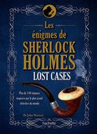 Couverture du livre « Lost cases ; les énigmes de Sherlock Holmes » de Tim Dedopulos aux éditions Hachette Pratique