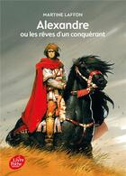 Couverture du livre « Alexandre ou les rêves d'un conquérant » de Martine Laffon aux éditions Le Livre De Poche Jeunesse