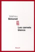 Couverture du livre « Les carnets blancs » de Mathieu Simonet aux éditions Seuil
