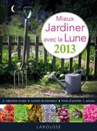 Couverture du livre « Mieux jardiner avec la lune (édition 2013) » de Alvado et Asseray aux éditions Larousse