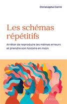 Couverture du livre « Les schémas répétitifs : Arrêtez de reproduire les mêmes erreurs et prenez votre vie en main ! » de Christophe Carre aux éditions Larousse