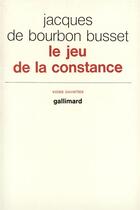 Couverture du livre « Le jeu de la constance » de Bourbon Busset J D. aux éditions Gallimard