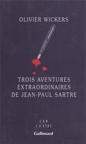 Couverture du livre « Trois aventures extraordinaires de Jean-Paul Sartre » de Olivier Wickers aux éditions Gallimard