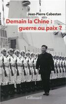 Couverture du livre « Demain la Chine : guerre ou paix ? » de Jean-Pierre Cabestan aux éditions Gallimard