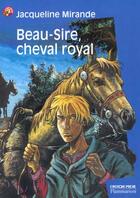 Couverture du livre « Beau-sire, cheval royal » de Jacqueline Mirande aux éditions Flammarion