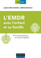 Couverture du livre « L'EMDR pour l'enfant traumatisé et sa famille » de Michel Silvestre et Joanne Morris-Smith aux éditions Dunod