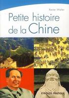 Couverture du livre « Petite histoire de la chine » de Xavier Walter aux éditions Eyrolles