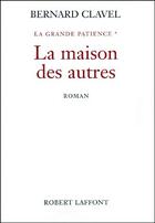 Couverture du livre « La grande patience Tome 1 ; la maison des autres » de Bernard Clavel aux éditions Robert Laffont