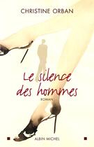 Couverture du livre « Le silence des hommes » de Christine Orban aux éditions Albin Michel