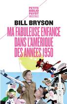 Couverture du livre « Ma fabuleuse enfance dans l'Amérique des années 1950 » de Bill Bryson aux éditions Payot