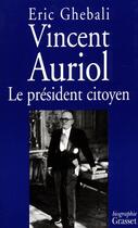 Couverture du livre « Vincent Auriol, le président citoyen » de Eric Ghebali aux éditions Grasset Et Fasquelle