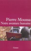 Couverture du livre « Notre aventure humaine » de Pierre Moussa aux éditions Grasset Et Fasquelle
