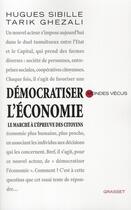 Couverture du livre « Démocratiser l'économie ; le marché à l'épreuve des citoyens » de Hugues Sibille et Tarik Ghezali aux éditions Grasset Et Fasquelle
