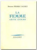 Couverture du livre « La femme, cette énigme » de Pierre Vachet aux éditions Grasset Et Fasquelle