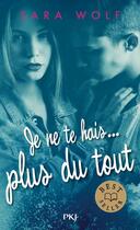 Couverture du livre « Je te hais... Tome 3 : Je ne te hais... plus du tout » de Sara Wolf aux éditions Pocket Jeunesse