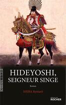 Couverture du livre « Hideyoshi, seigneur singe » de Ryotaro Shiba aux éditions Rocher