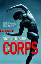 Couverture du livre « Le Dictionnaire du corps (NE) » de Andrieu/Boetsch aux éditions Cnrs