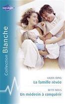 Couverture du livre « La famille rêvée ; un médecin à conquérir » de Betty Neels et Laura Iding aux éditions Harlequin