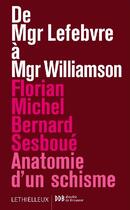 Couverture du livre « De Mgr Lebfevre à Mgr Williamson ; anatomie d'un schisme » de Florian Michel et Michel Sesboue aux éditions Lethielleux