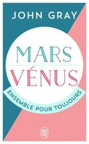 Couverture du livre « Mars et Vénus, ensemble pour toujours » de John Gray aux éditions J'ai Lu