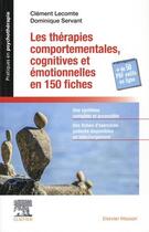 Couverture du livre « Les thérapies comportementales, cognitives et émotionnelles en 150 fiches » de Dominique Servant et Clement Lecomte aux éditions Elsevier-masson