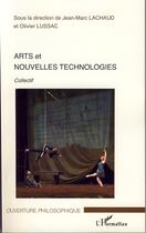 Couverture du livre « Arts et nouvelles technologies » de Jean-Marc Lachaud et Olivier Lussac aux éditions Editions L'harmattan