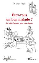 Couverture du livre « Êtes vous un bon malade ? ; la salle d'attente sous surveillance » de Gerard Megret aux éditions Editions L'harmattan