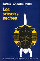 Couverture du livre « Les saisons sèches » de Denis Oussou-Essui aux éditions Editions L'harmattan