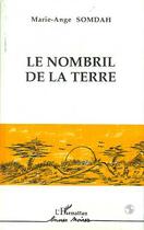 Couverture du livre « Le nombril de la terre » de Marie-Ange Somdah aux éditions Editions L'harmattan