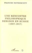 Couverture du livre « Une rencontre philosophique ; Bergson en Russie (1907-1917) » de Frances Nethercott aux éditions Editions L'harmattan