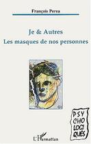 Couverture du livre « Je et autres - les masques de nos personnes » de Francois Perea aux éditions Editions L'harmattan