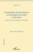 Couverture du livre « L'imaginaire du jeu d'échecs et la poétique de l'ordre et du chaos ; histoire d'une représentation de la cérébralité » de Ivan Gros aux éditions Editions L'harmattan