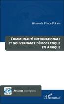 Couverture du livre « Communauté internationale et gouvernance démocratique en Afrique » de Hilaire De Prince Pokam aux éditions Editions L'harmattan