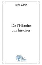 Couverture du livre « De l'histoire aux histoires » de Rene Gonin aux éditions Edilivre