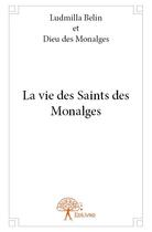 Couverture du livre « La vie des saints des Monalges » de Ludmilla Belin aux éditions Edilivre